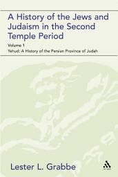 Icon image A History of the Jews and Judaism in the Second Temple Period (vol. 1): The Persian Period (539-331BCE)