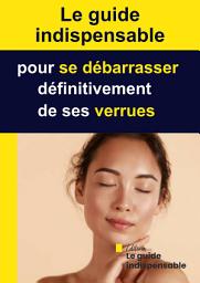 Icon image Le guide indispensable pour se débarrasser définitivement de ses verrues