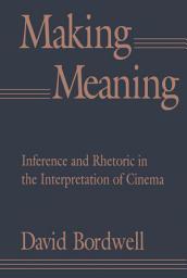 Icon image Making Meaning: Inference and Rhetoric in the Interpretation of Cinema
