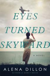 Icon image Eyes Turned Skyward: A Novel