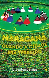 Icon image Maracanã: quando a cidade era terreiro