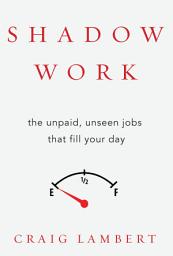Icon image Shadow Work: The Unpaid, Unseen Jobs That Fill Your Day