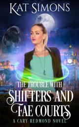 Icon image The Trouble with Shifters and Fae Courts