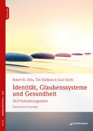 Icon image Identität, Glaubenssysteme und Gesundheit: NLP-Veränderungsarbeit