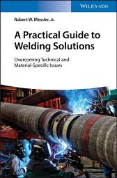 Icon image A Practical Guide to Welding Solutions: Overcoming Technical and Material-Specific Issues