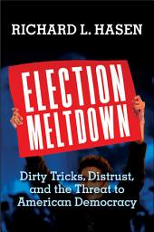 Icon image Election Meltdown: Dirty Tricks, Distrust, and the Threat to American Democracy