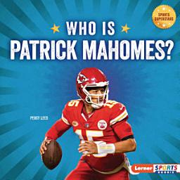 Icon image Who Is Patrick Mahomes?: Kansas City Chiefs Superstar