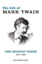 Icon image The Life of Mark Twain: The Middle Years, 1871–1891