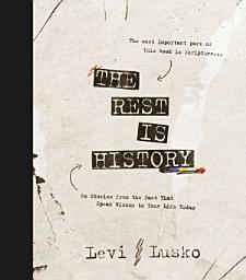 Icon image The Rest is History: 40 Stories from the Past That Speak Wisdom to Your Life Today