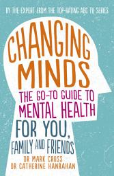 Icon image Changing Minds: The go-to Guide to Mental Health for Family and Friends