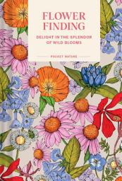 Icon image Pocket Nature: Flower Finding: Delight in the Splendor of Wild Blooms