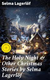 Icon image The Holy Night & Other Christmas Stories by Selma Lagerlöf: Enriched edition. Christmas Specials Series