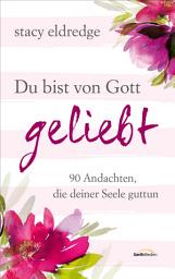 Icon image Du bist von Gott geliebt: 90 Andachten, die deiner Seele guttun.