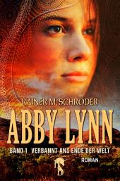 Icon image Abby Lynn - Verbannt ans Ende der Welt: Abby Lynn Serie Band 1