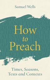 Icon image How to Preach: Times, seasons, texts and contexts