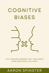 Icon image Cognitive Biases: The Thinking Errors That Influence Every Decision You Make