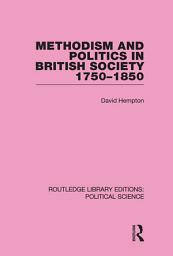 Icon image Methodism and Politics in British Society 1750-1850 (Routledge Library Editions: Political Science Volume 31)