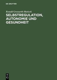 Icon image Selbstregulation, Autonomie und Gesundheit: Krankheitsfaktoren und soziale Gesundheitsressourcen im sozio-psycho-biologischen System