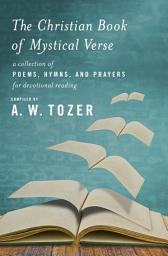 Icon image The Christian Book of Mystical Verse: A Collection of Poems, Hymns, and Prayers for Devotional Reading, Edition 2