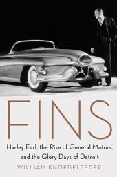 Icon image Fins: Harley Earl, the Rise of General Motors, and the Glory Days of Detroit