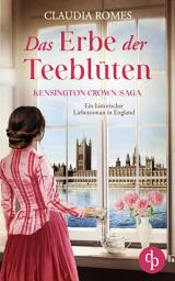 Icon image Das Erbe der Teeblüten: Ein historischer Liebesroman im England des 19. Jahrhunderts