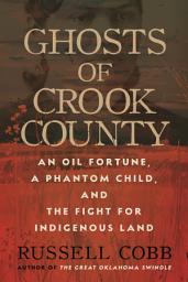 Icon image Ghosts of Crook County: An Oil Fortune, a Phantom Child, and the Fight for Indigenous Land