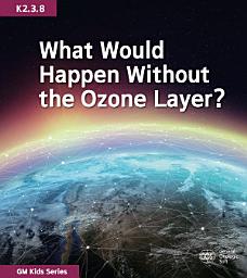 Icon image What Would Happen Without the Ozone Layer?