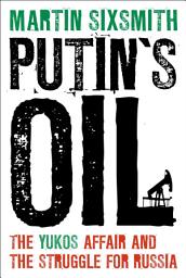 Icon image Putin's Oil: The Yukos Affair and the Struggle for Russia