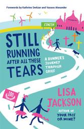 Icon image Still Running After All These Tears: A Runner's Journey Through Grief