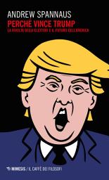 Icon image Perché vince Trump: La rivolta degli elettori e il futuro dell'America