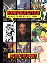 Icon image Confabulation: An Anecdotal Autobiography by Dave Gibbons