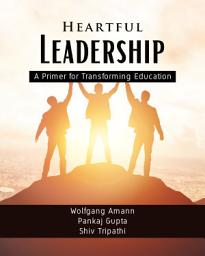 Icon image Heartful Leadership - A Primer for Transforming Education