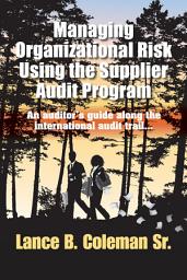 Icon image Managing Organizational Risk Using the Supplier Audit Program