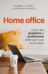 Icon image Home Office: Como ser produtivo e profissional onde quer que você esteja