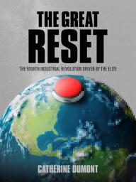 Icon image The Great Reset: The Fourth Industrial Revolution driven by the elite