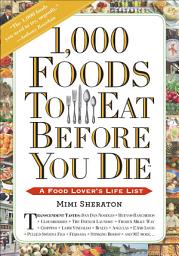 Icon image 1,000 Foods To Eat Before You Die: A Food Lover's Life List