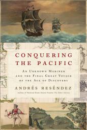 Icon image Conquering The Pacific: An Unknown Mariner and the Final Great Voyage of the Age of Discovery