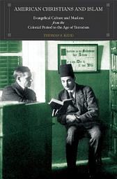 Icon image American Christians and Islam: Evangelical Culture and Muslims from the Colonial Period to the Age of Terrorism