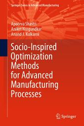 Icon image Socio-Inspired Optimization Methods for Advanced Manufacturing Processes