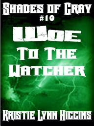 Icon image #10 Shades of Gray: Woe To The Watcher