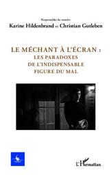 Icon image Le méchant à l'écran :: les paradoxes de l'indispensable figure du mal - N° 2 - 2013