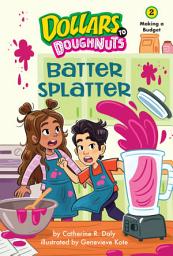 Icon image Batter Splatter (Dollars to Doughnuts Book 2): Making a Budget