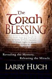 Icon image The Torah Blessing: Revealing the Mystery, Releasing the Miracle