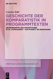 Icon image Geschichte der Komparatistik in Programmtexten: Grundbegriffe und Konzeptionen im 20. Jahrhundert – von Posnett bis Bernheimer