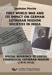 Icon image First World War and its Impact on German Lutheran Mission Societies in India: Special Reference to Leipzig Evangelical Lutheran Mission (1914-1916)