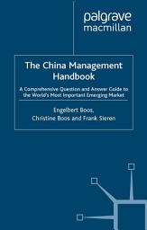 Icon image The China Management Handbook: A Comprehensive Question and Answer Guide to the World’s Most Important Emerging Market