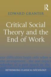 Icon image Critical Social Theory and the End of Work