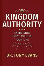 Icon image Kingdom Authority: Exercising God's Rule in Your Life