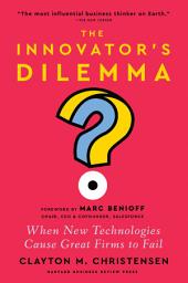 Icon image The Innovator's Dilemma, with a New Foreword: When New Technologies Cause Great Firms to Fail