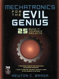 Icon image Mechatronics for the Evil Genius: 25 Build-it-Yourself Projects